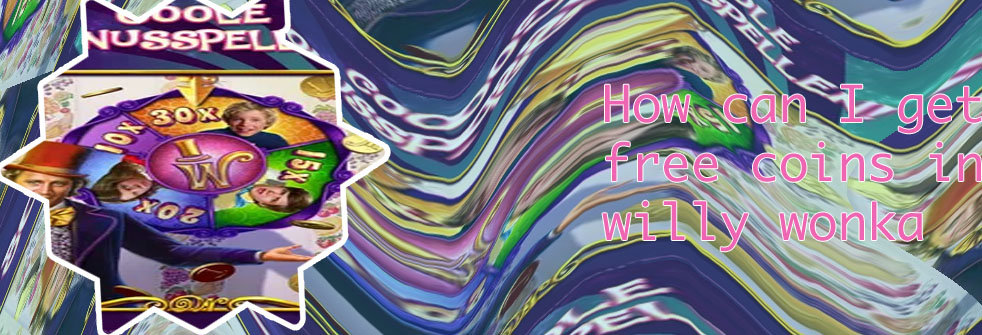Willy wonka slot free coins